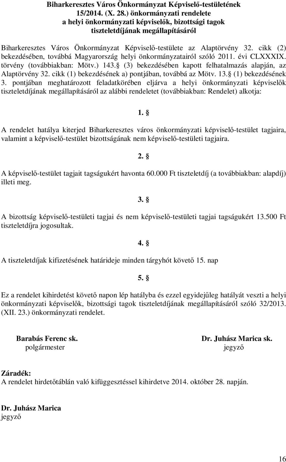 cikk (2) bekezdésében, továbbá Magyarország helyi önkormányzatairól szóló 2011. évi CLXXXIX. törvény (továbbiakban: Mötv.) 143. (3) bekezdésében kapott felhatalmazás alapján, az Alaptörvény 32.