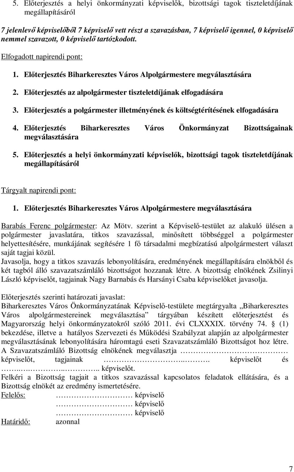 Előterjesztés az alpolgármester tiszteletdíjának elfogadására 3. Előterjesztés a polgármester illetményének és költségtérítésének elfogadására 4.