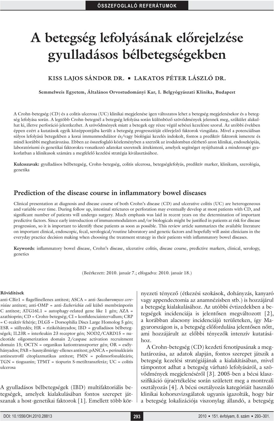 A legtöbb Crohn-betegnél a betegség lefolyása során különböző szövődmények jelennek meg, szűkület alakulhat ki, illetve perforáció jelentkezhet.