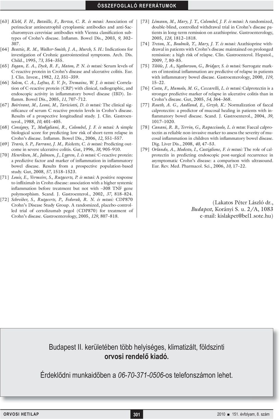 , 2003, 9, 302 307. [64] Beattie, R. M., Walker-Smith, J. A., Murch, S. H.: Indications for investigation of Crohnic gastrointestinal symptoms. Arch. Dis. Child., 1995, 73, 354 355. [65] Fagan, E. A., Dyck, R.