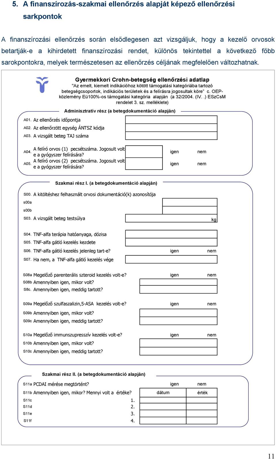 Az ellenőrzött egység ÁNTSZ kódja A03.