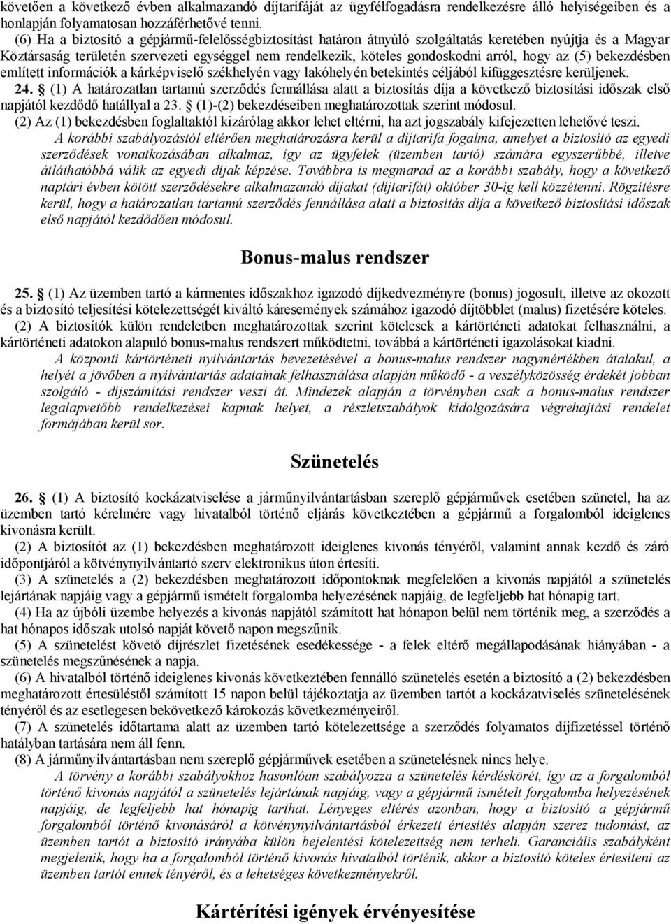 hogy az (5) bekezdésben említett információk a kárképviselő székhelyén vagy lakóhelyén betekintés céljából kifüggesztésre kerüljenek. 24.