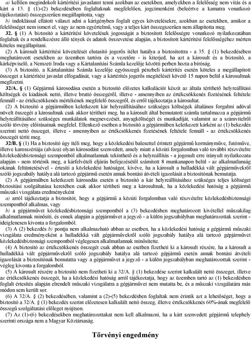 egyes követelésekre, azokban az esetekben, amikor a felelősséget nem ismeri el, vagy az nem egyértelmű, vagy a teljes kárt összegszerűen nem állapította meg. 32.