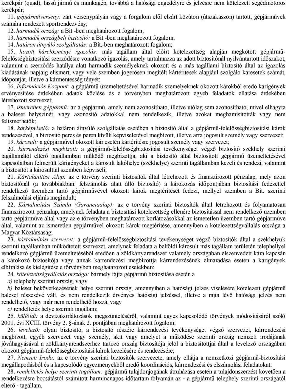 harmadik országbeli biztosító: a Bit.-ben meghatározott fogalom; 14. határon átnyúló szolgáltatás: a Bit.-ben meghatározott fogalom; 15.