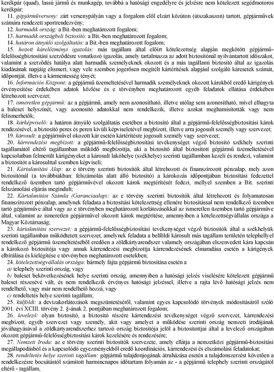 harmadik országbeli biztosító: a Bit.-ben meghatározott fogalom; 14. határon átnyúló szolgáltatás: a Bit.-ben meghatározott fogalom; 15.