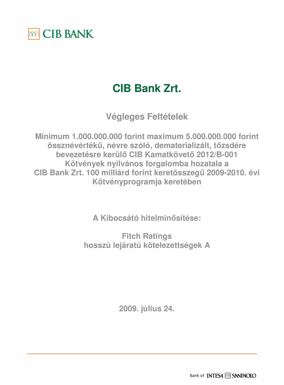 bevezetésre kerülı CIB Kamatkövetı 2012/B-001 Kötvények nyilvános forgalomba hozatala a CIB Bank Zrt.