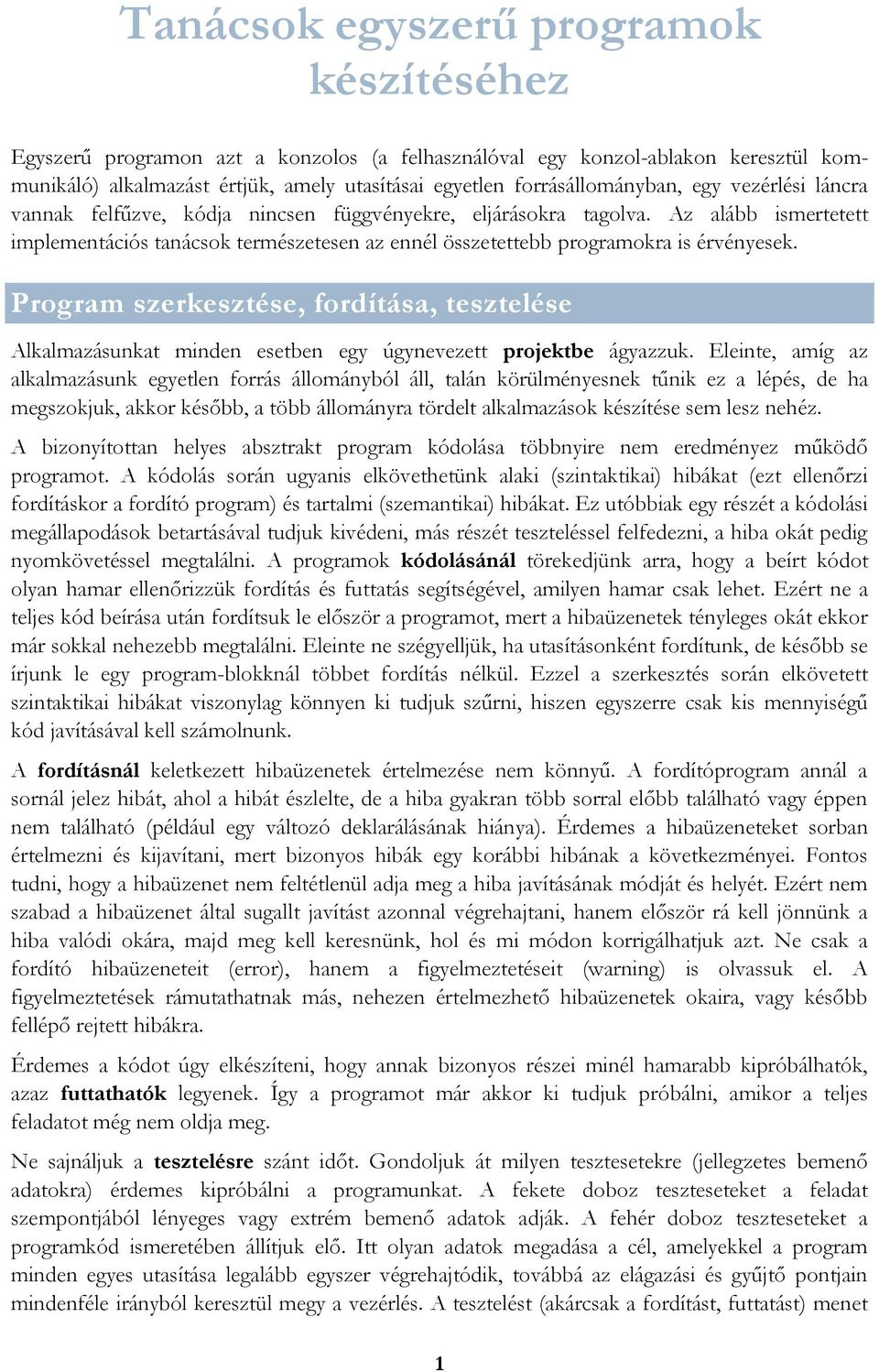 Program szerkesztése, fordítása, tesztelése Alkalmazásunkat minden esetben egy úgynevezett projektbe ágyazzuk.