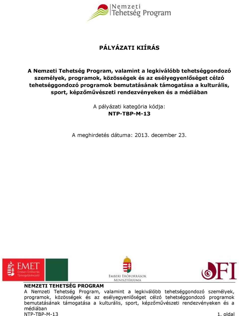 tehetséggondozó programok bemutatásának támogatása a kulturális, sport,