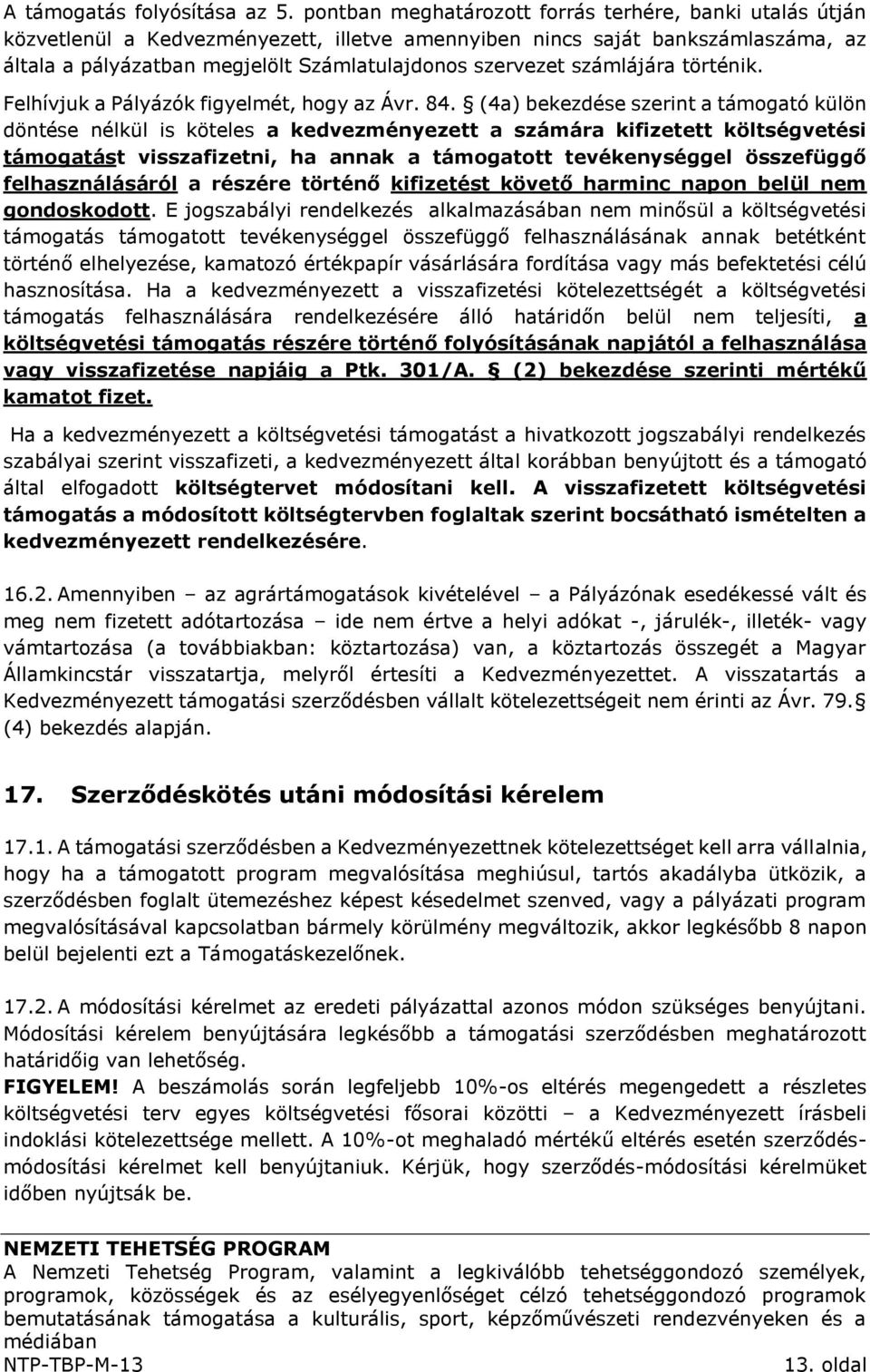 számlájára történik. Felhívjuk a Pályázók figyelmét, hogy az Ávr. 84.