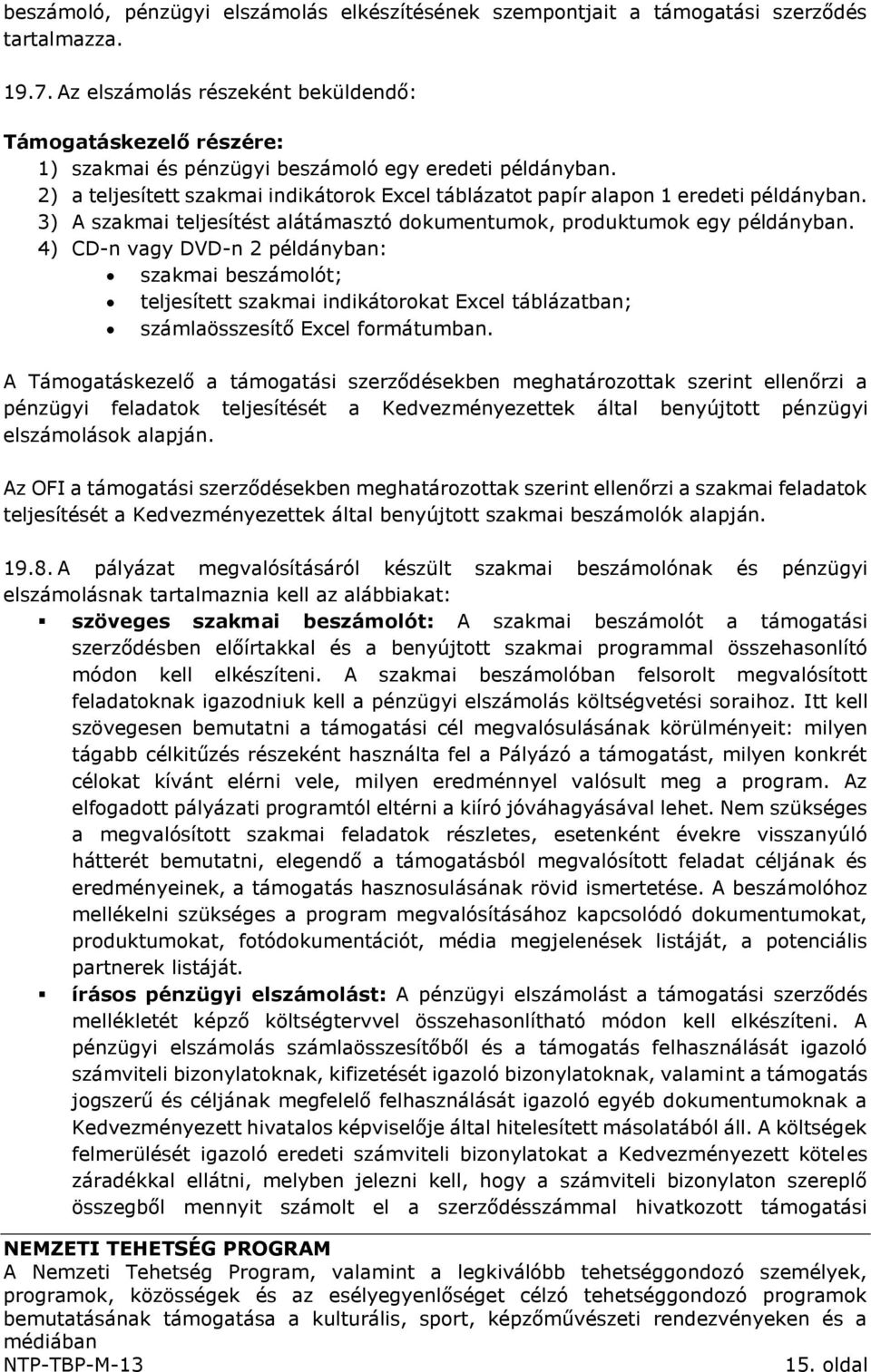 3) A szakmai teljesítést alátámasztó dokumentumok, produktumok egy ban.