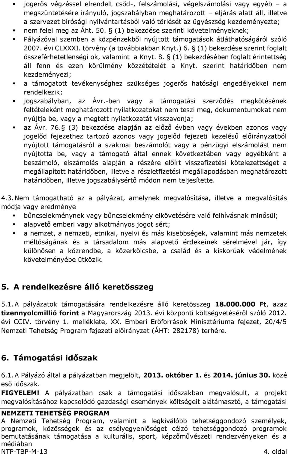 évi CLXXXI. törvény (a továbbiakban Knyt.) 6. (1) bekezdése szerint foglalt összeférhetetlenségi ok, valamint a Knyt. 8.