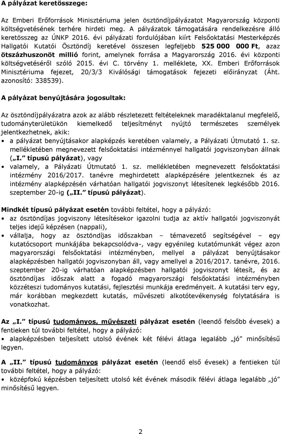 évi pályázati fordulójában kiírt Felsőoktatási Mesterképzés Hallgatói Kutatói Ösztöndíj keretével összesen legfeljebb 525 000 000 Ft, azaz ötszázhuszonöt millió forint, amelynek forrása a