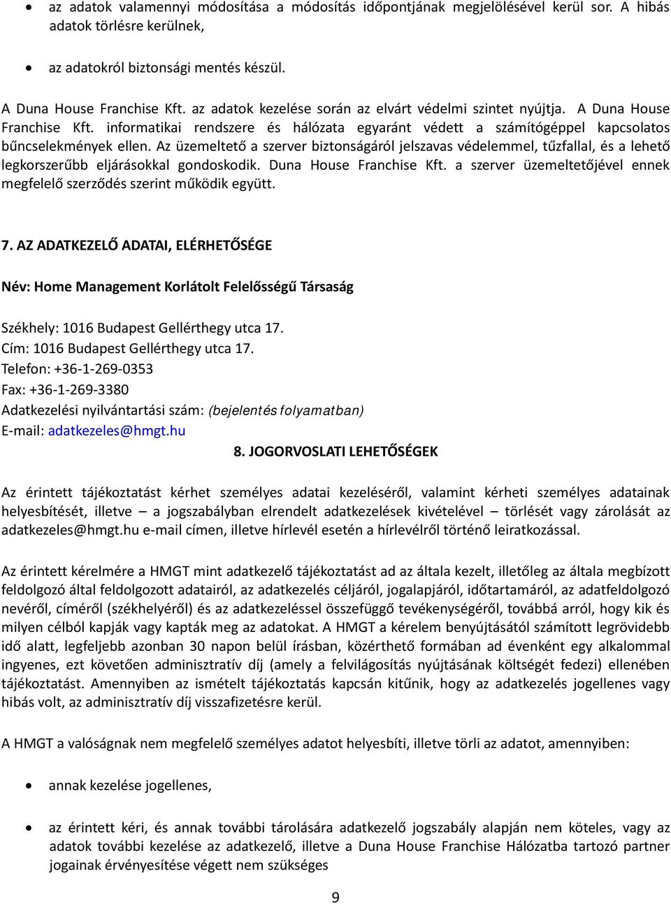 Az üzemeltető a szerver biztonságáról jelszavas védelemmel, tűzfallal, és a lehető legkorszerűbb eljárásokkal gondoskodik. Duna House Franchise Kft.