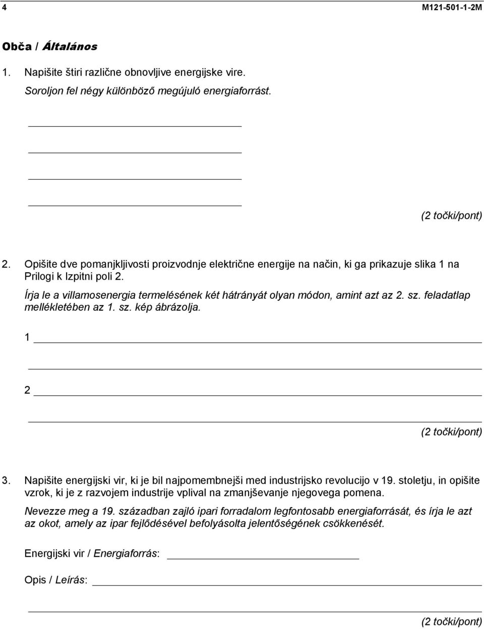 Írja le a villamosenergia termelésének két hátrányát olyan módon, amint azt az 2. sz. feladatlap mellékletében az 1. sz. kép ábrázolja. 1 2 (2 točki/pont) 3.