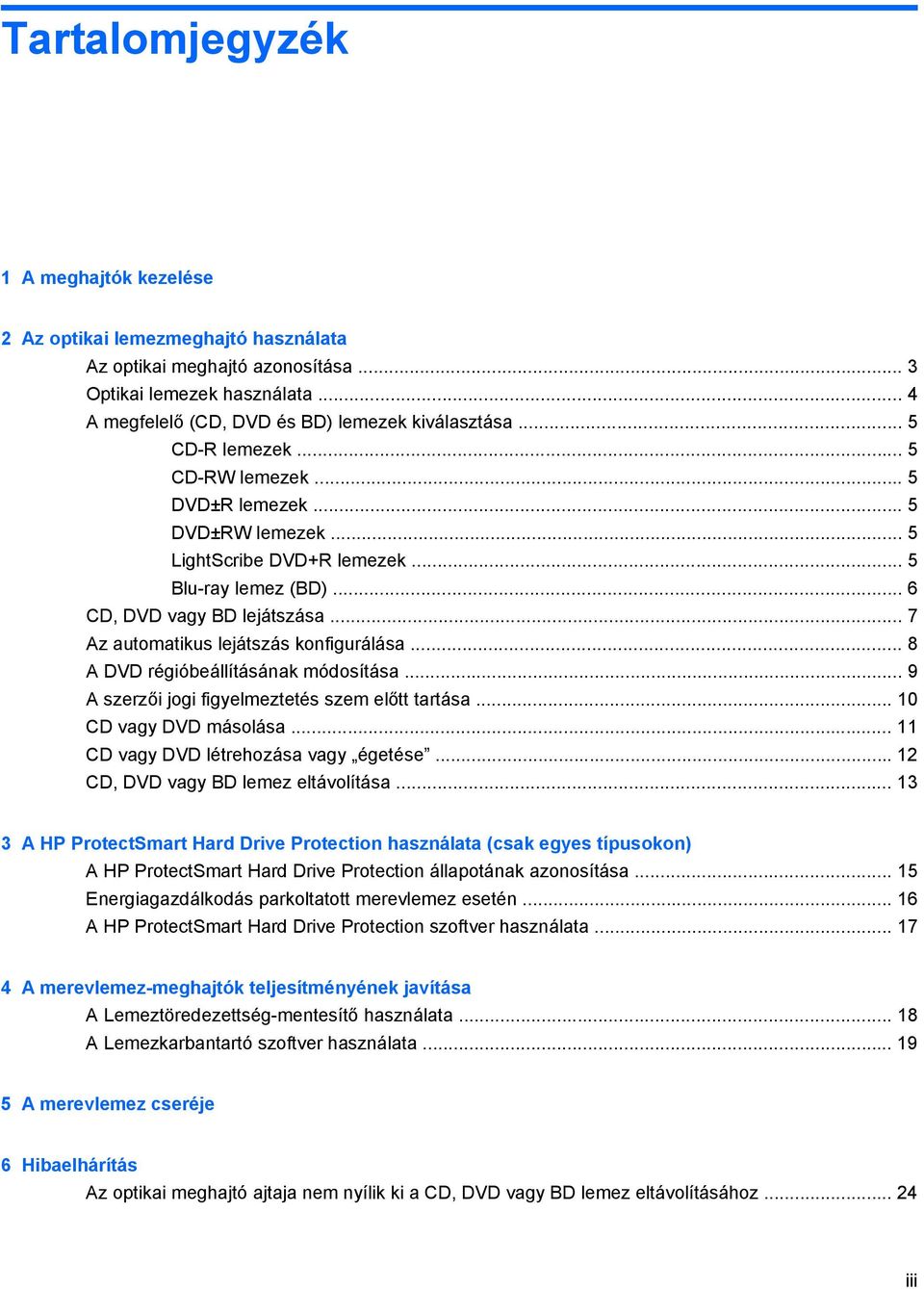 .. 7 Az automatikus lejátszás konfigurálása... 8 A DVD régióbeállításának módosítása... 9 A szerzői jogi figyelmeztetés szem előtt tartása... 10 CD vagy DVD másolása.