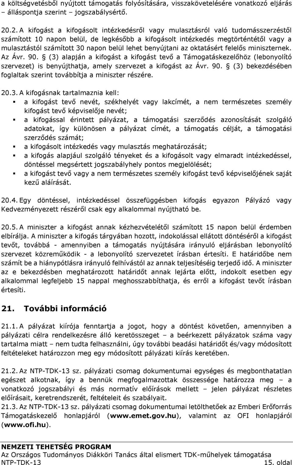 belül lehet benyújtani az oktatásért felelős miniszternek. Az Ávr. 90.