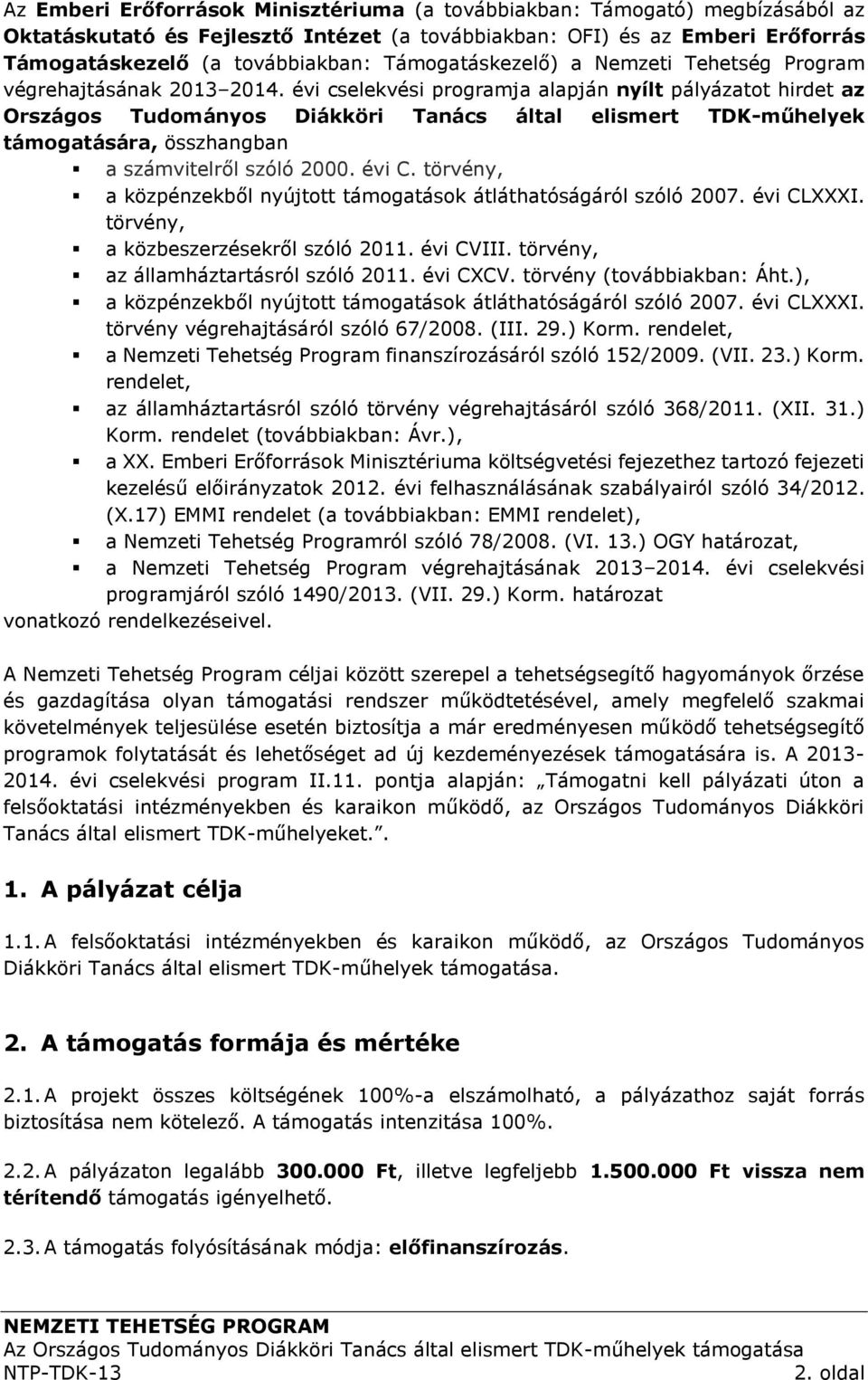 évi cselekvési programja alapján nyílt pályázatot hirdet az Országos Tudományos Diákköri Tanács által elismert TDK-műhelyek támogatására, összhangban a számvitelről szóló 2000. évi C.