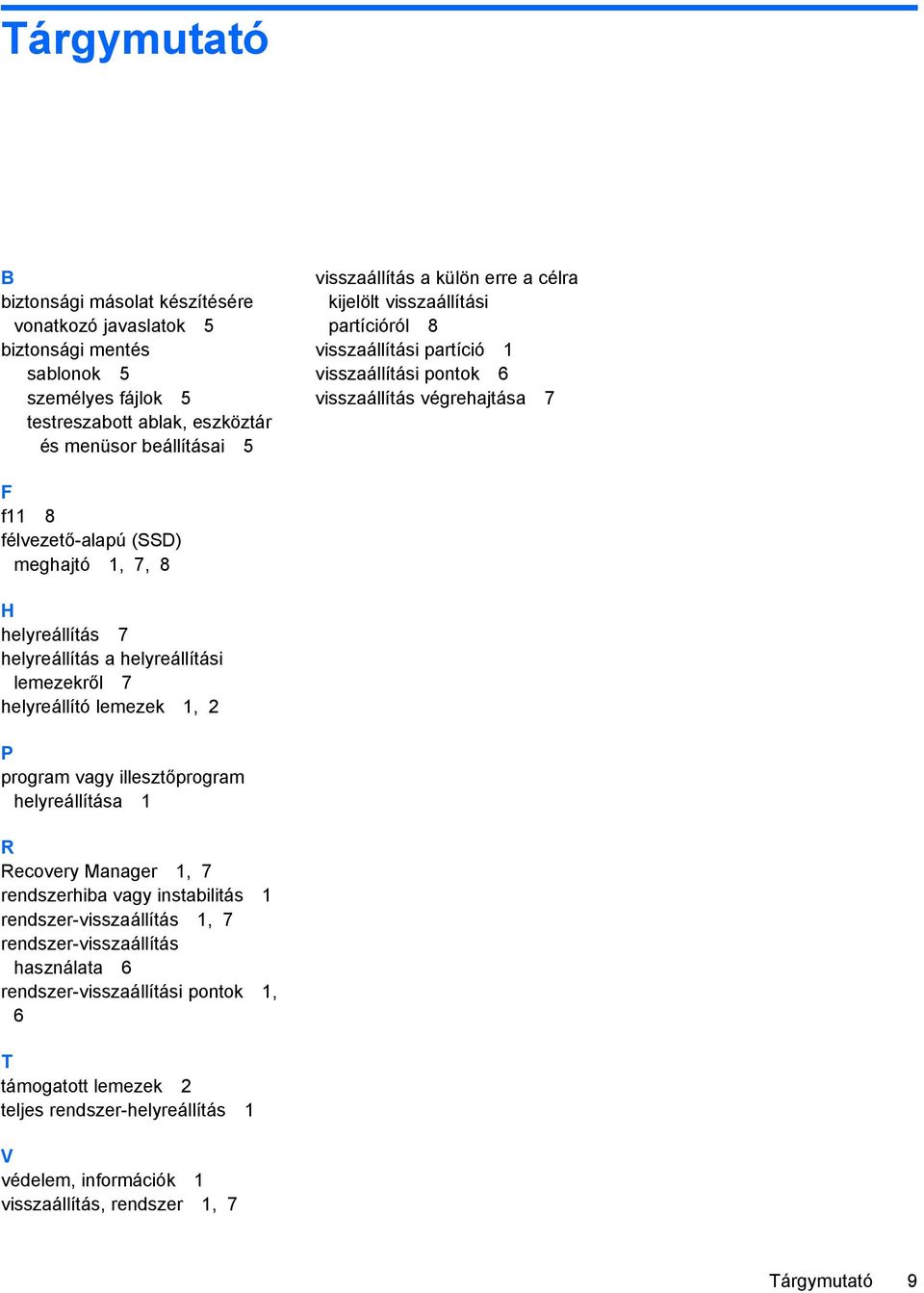 helyreállítás a helyreállítási lemezekről 7 helyreállító lemezek 1, 2 P program vagy illesztőprogram helyreállítása 1 R Recovery Manager 1, 7 rendszerhiba vagy instabilitás 1