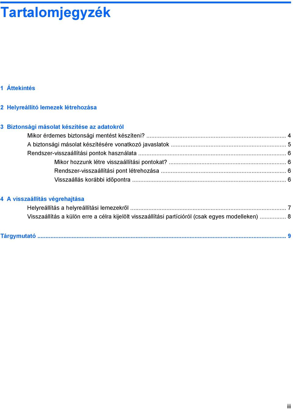 .. 6 Mikor hozzunk létre visszaállítási pontokat?... 6 Rendszer-visszaállítási pont létrehozása... 6 Visszaállás korábbi időpontra.