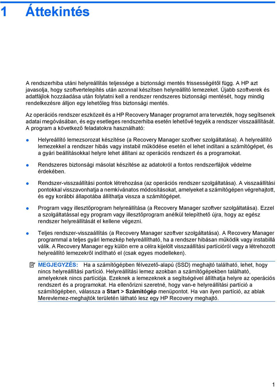 Az operációs rendszer eszközeit és a HP Recovery Manager programot arra tervezték, hogy segítsenek adatai megóvásában, és egy esetleges rendszerhiba esetén lehetővé tegyék a rendszer visszaállítását.