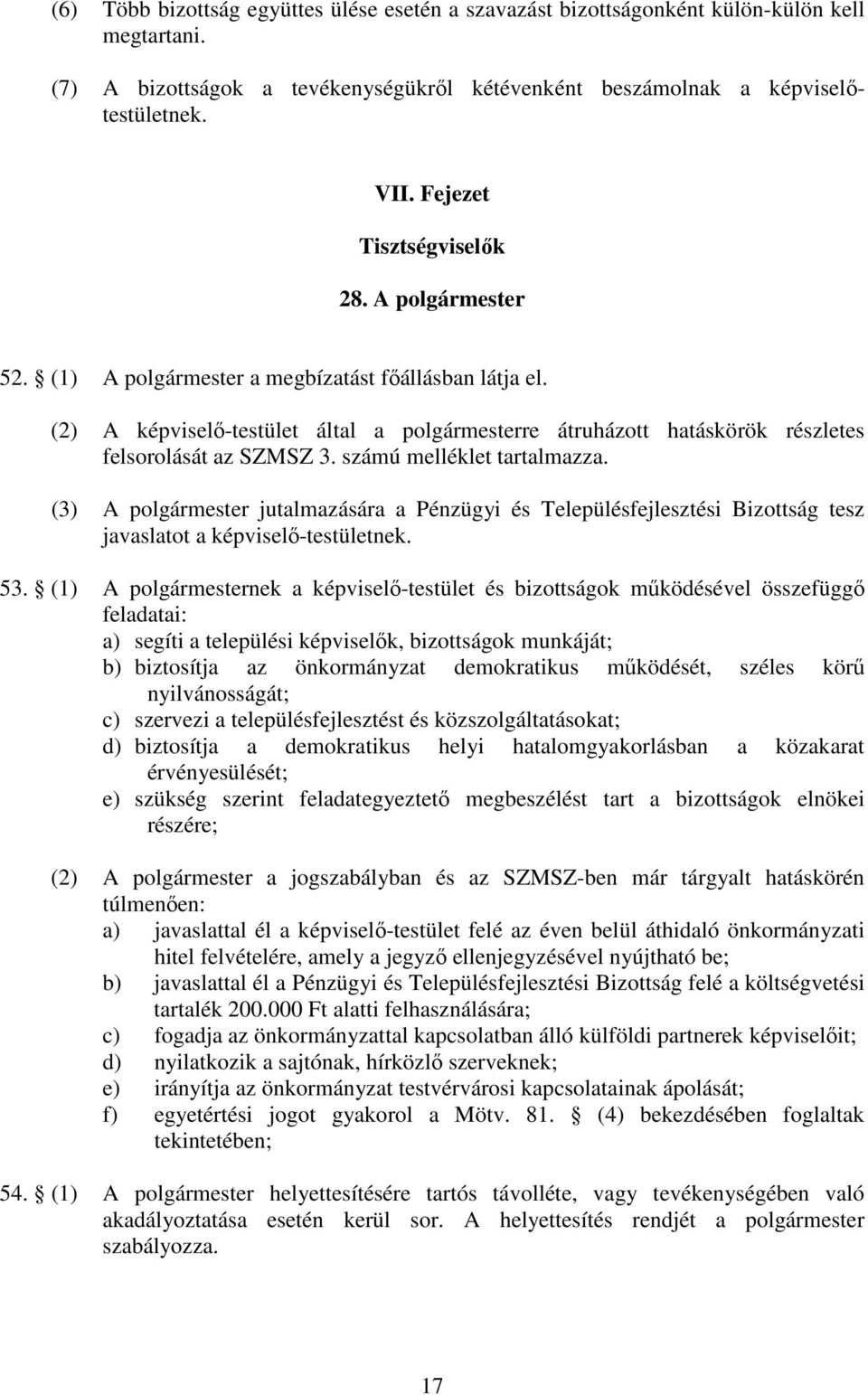 (2) A képviselő-testület által a polgármesterre átruházott hatáskörök részletes felsorolását az SZMSZ 3. számú melléklet tartalmazza.