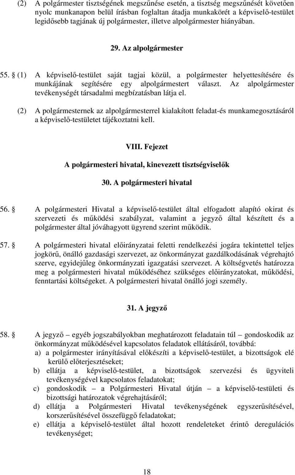 Az alpolgármester tevékenységét társadalmi megbízatásban látja el. (2) A polgármesternek az alpolgármesterrel kialakított feladat-és munkamegosztásáról a képviselő-testületet tájékoztatni kell. VIII.
