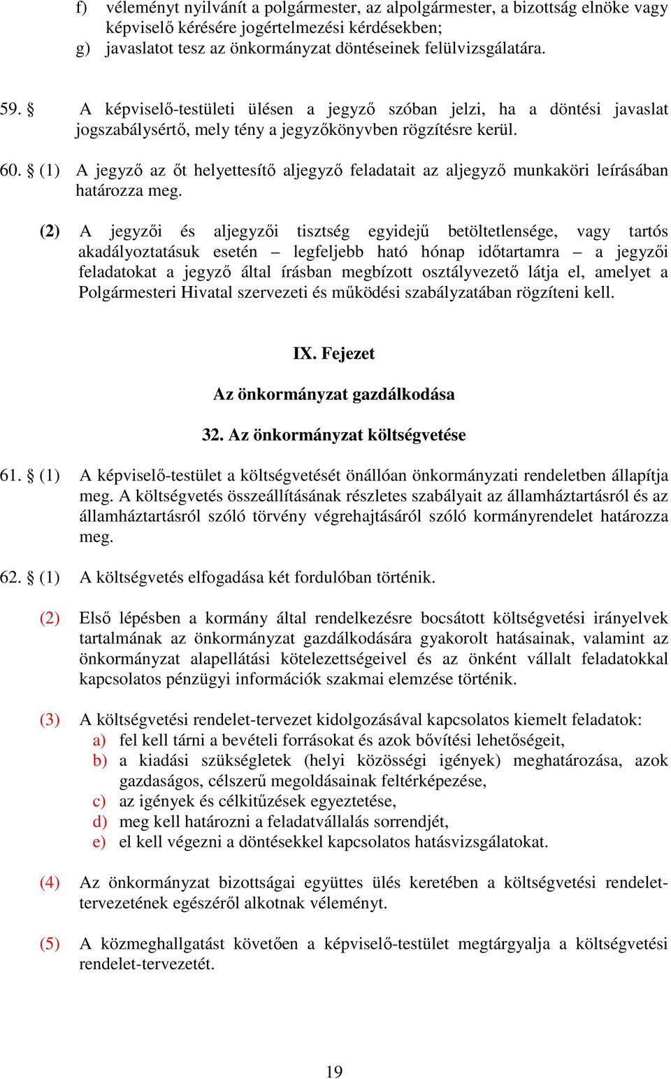 (1) A jegyző az őt helyettesítő aljegyző feladatait az aljegyző munkaköri leírásában határozza meg.