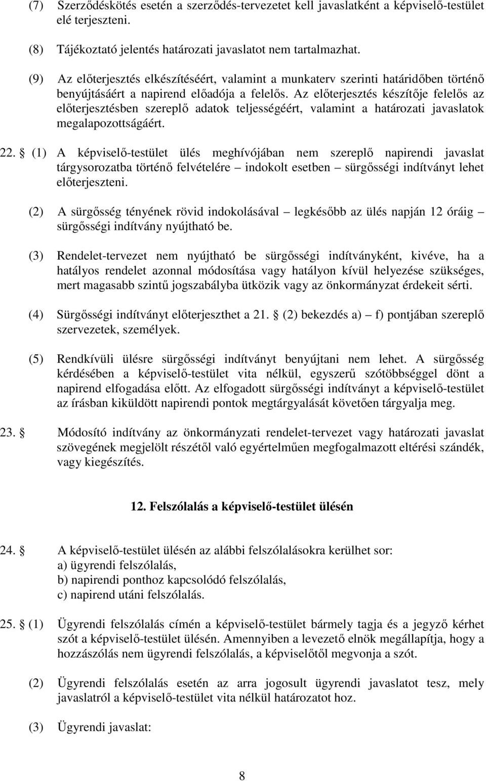 Az előterjesztés készítője felelős az előterjesztésben szereplő adatok teljességéért, valamint a határozati javaslatok megalapozottságáért. 22.
