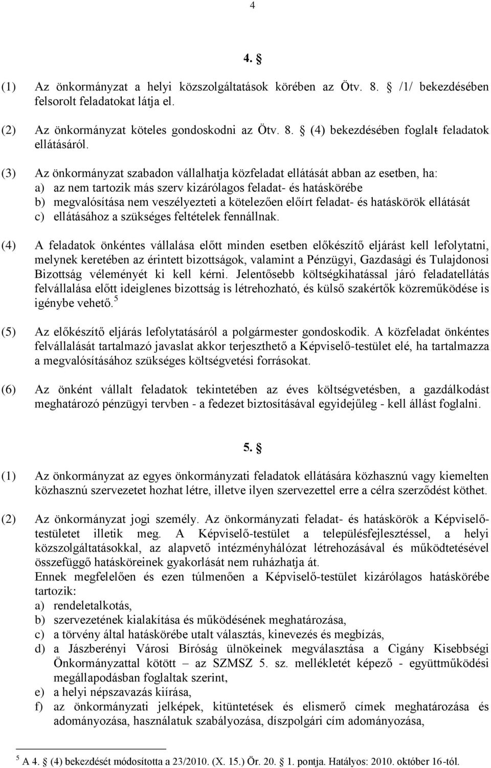 előírt feladat- és hatáskörök ellátását c) ellátásához a szükséges feltételek fennállnak.