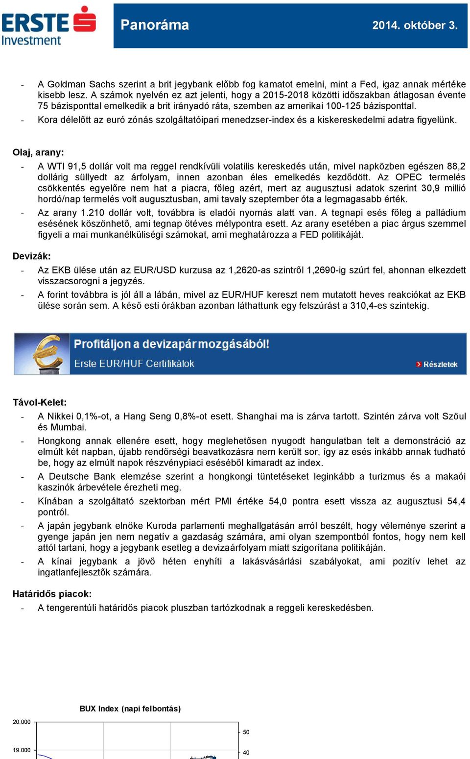 - Kora délelőtt az euró zónás szolgáltatóipari menedzser-index és a kiskereskedelmi adatra figyelünk.