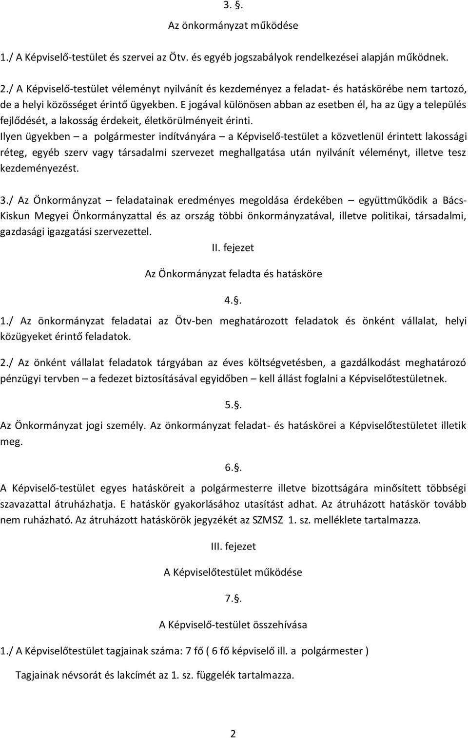 E jogával különösen abban az esetben él, ha az ügy a település fejlődését, a lakosság érdekeit, életkörülményeit érinti.