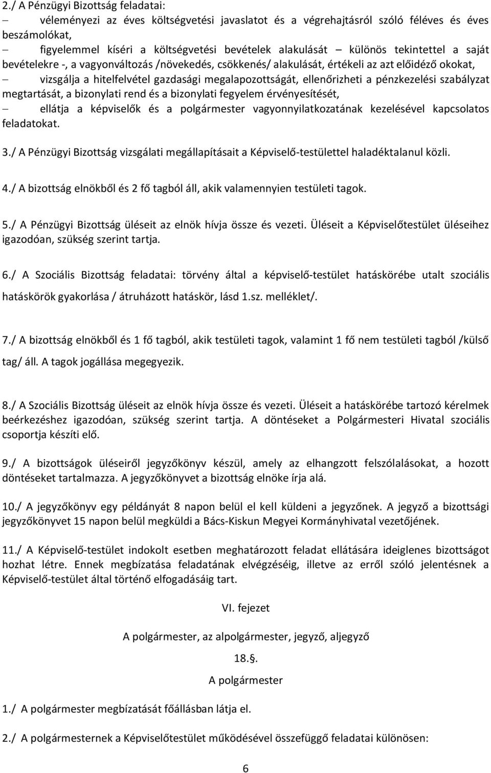 pénzkezelési szabályzat megtartását, a bizonylati rend és a bizonylati fegyelem érvényesítését, ellátja a képviselők és a polgármester vagyonnyilatkozatának kezelésével kapcsolatos feladatokat. 3.