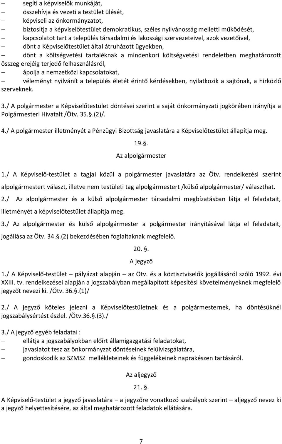 meghatározott összeg erejéig terjedő felhasználásról, ápolja a nemzetközi kapcsolatokat, véleményt nyilvánít a település életét érintő kérdésekben, nyilatkozik a sajtónak, a hírközlő szerveknek. 3.