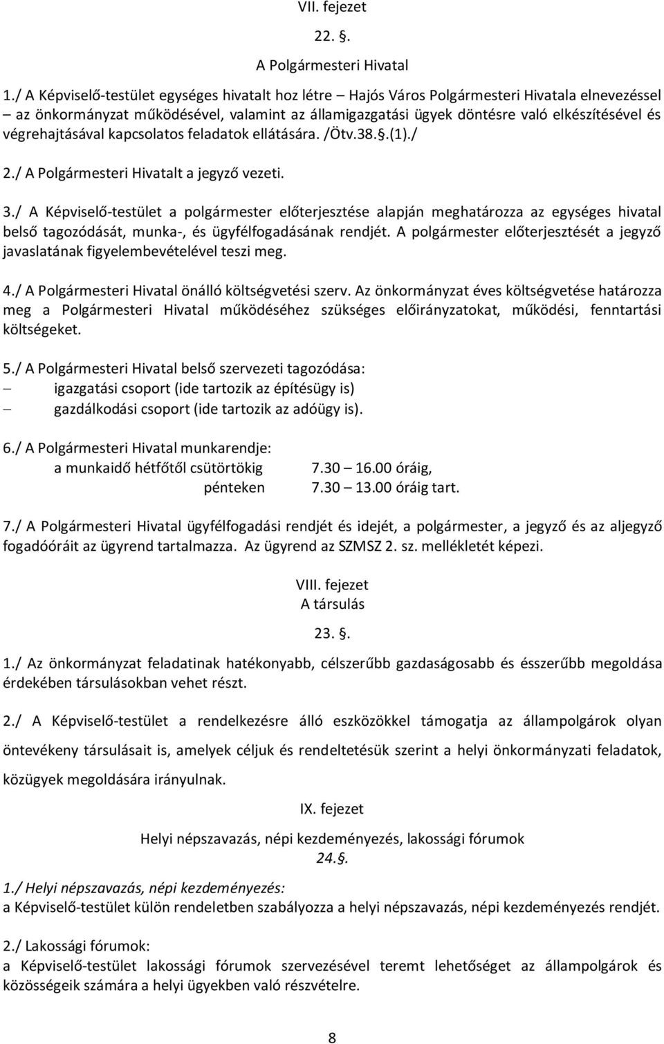 végrehajtásával kapcsolatos feladatok ellátására. /Ötv.38..(1)./ 2./ A Polgármesteri Hivatalt a jegyző vezeti. 3.