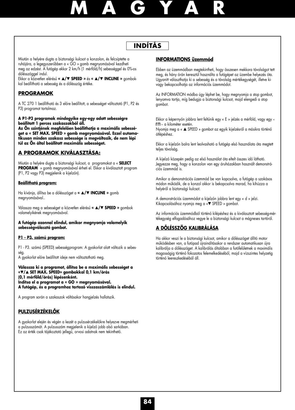 PROGRAMOK A TC 270 1 beállítható és 3 előre beállított, a sebességet változtató (P1, P2 és P3) programot tartalmaz.