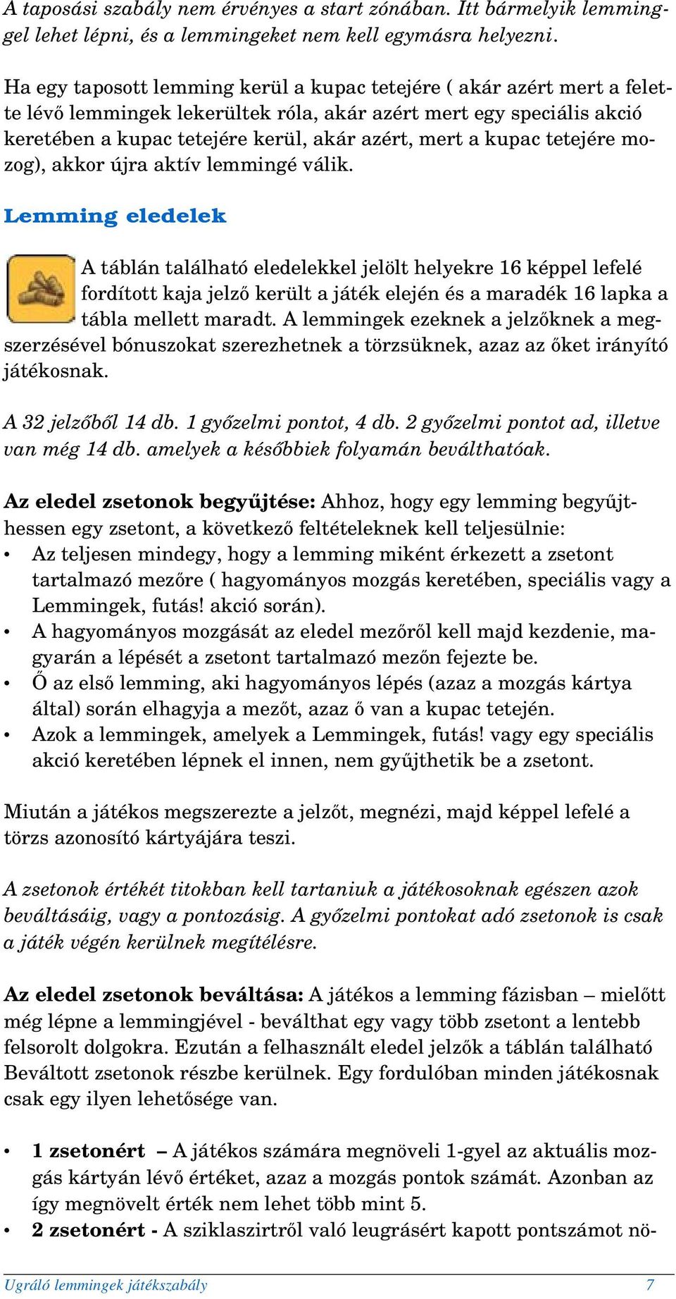 kupac tetejére mo zog), akkor újra aktív lemmingé válik.