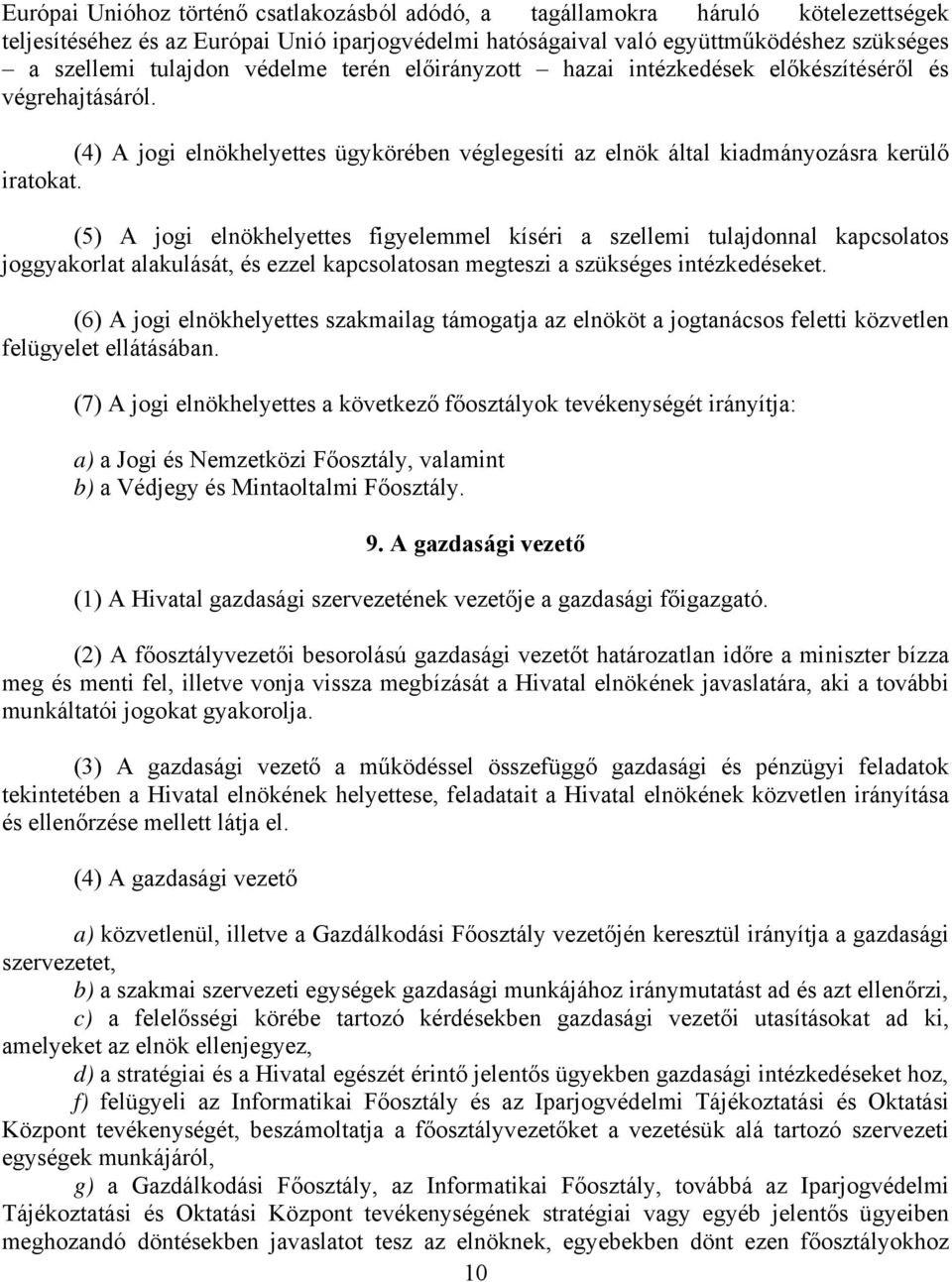 (5) A jogi elnökhelyettes figyelemmel kíséri a szellemi tulajdonnal kapcsolatos joggyakorlat alakulását, és ezzel kapcsolatosan megteszi a szükséges intézkedéseket.