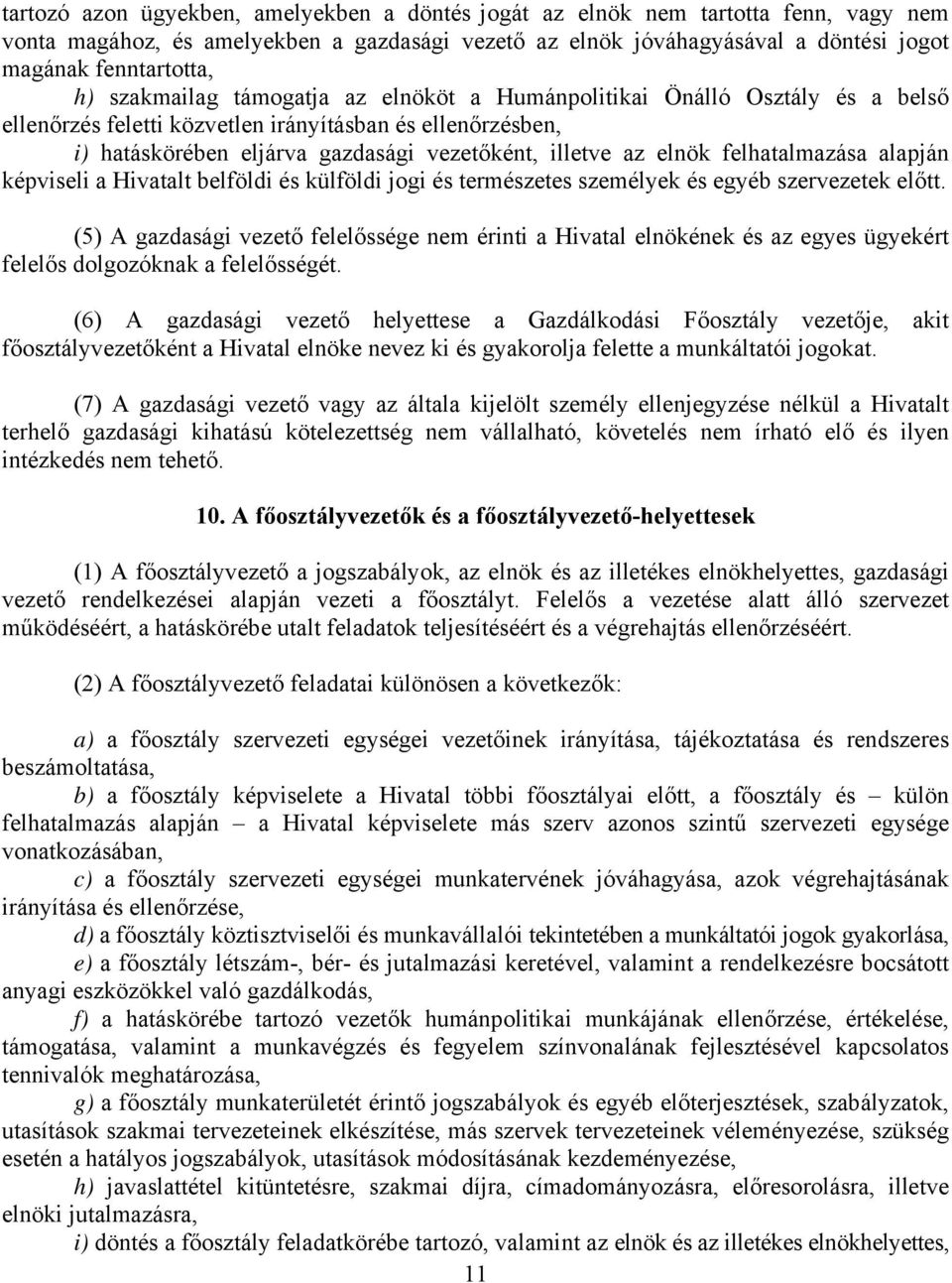 felhatalmazása alapján képviseli a Hivatalt belföldi és külföldi jogi és természetes személyek és egyéb szervezetek előtt.