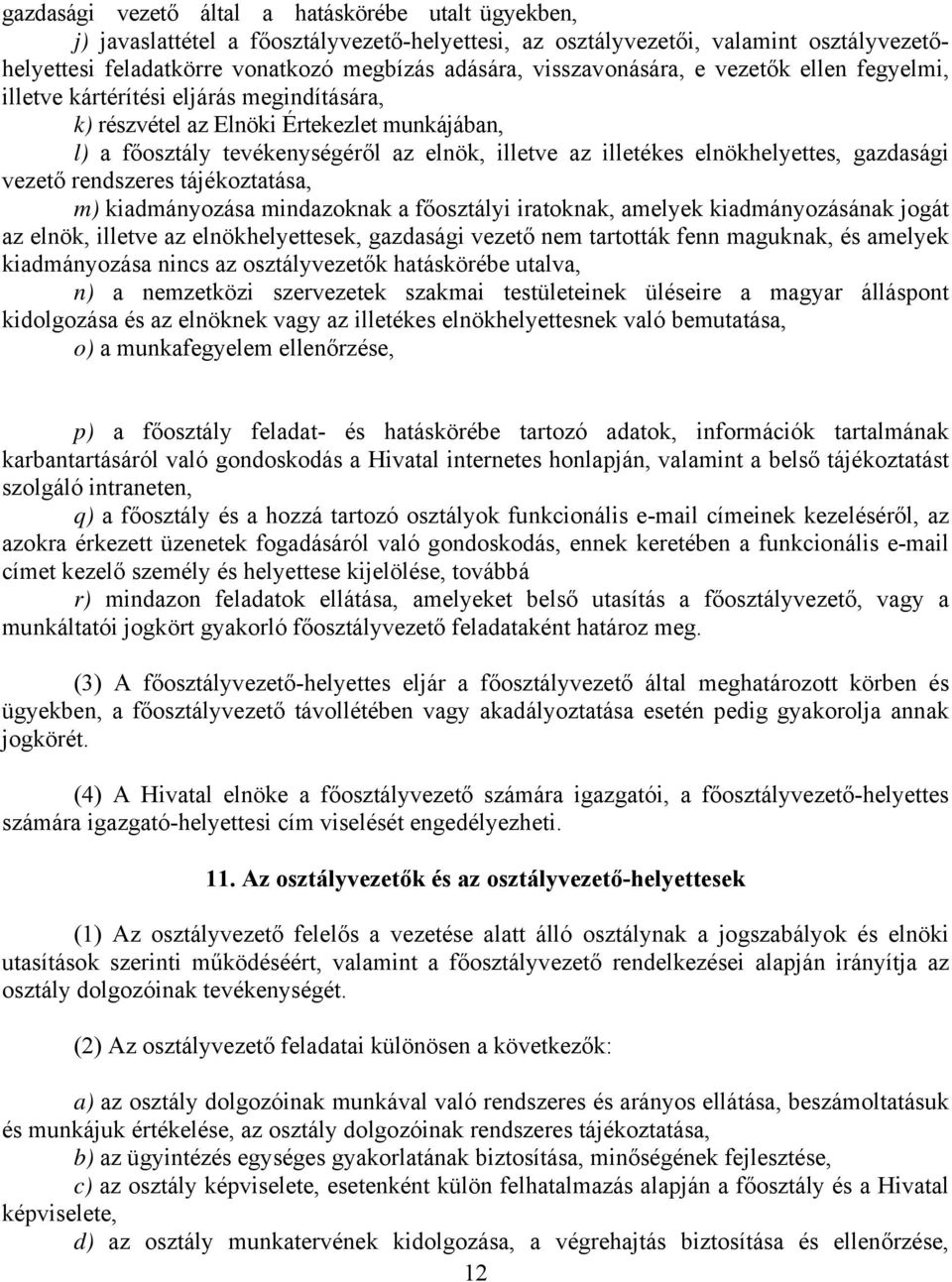 elnökhelyettes, gazdasági vezető rendszeres tájékoztatása, m) kiadmányozása mindazoknak a főosztályi iratoknak, amelyek kiadmányozásának jogát az elnök, illetve az elnökhelyettesek, gazdasági vezető
