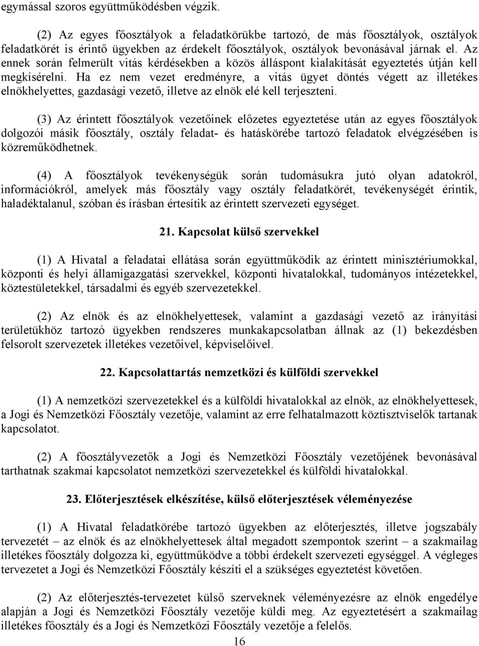 Az ennek során felmerült vitás kérdésekben a közös álláspont kialakítását egyeztetés útján kell megkísérelni.