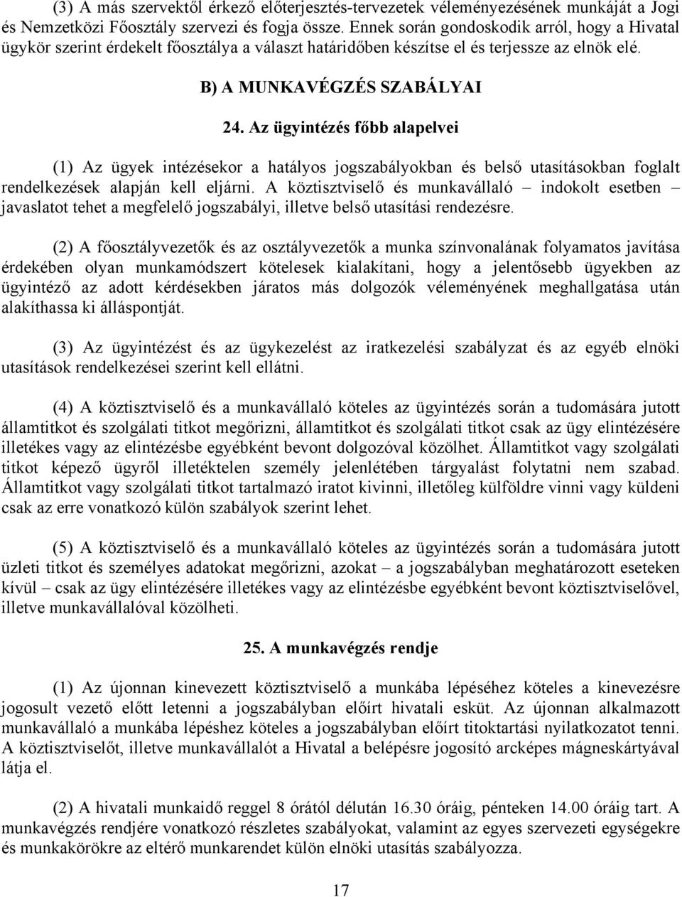 Az ügyintézés főbb alapelvei (1) Az ügyek intézésekor a hatályos jogszabályokban és belső utasításokban foglalt rendelkezések alapján kell eljárni.