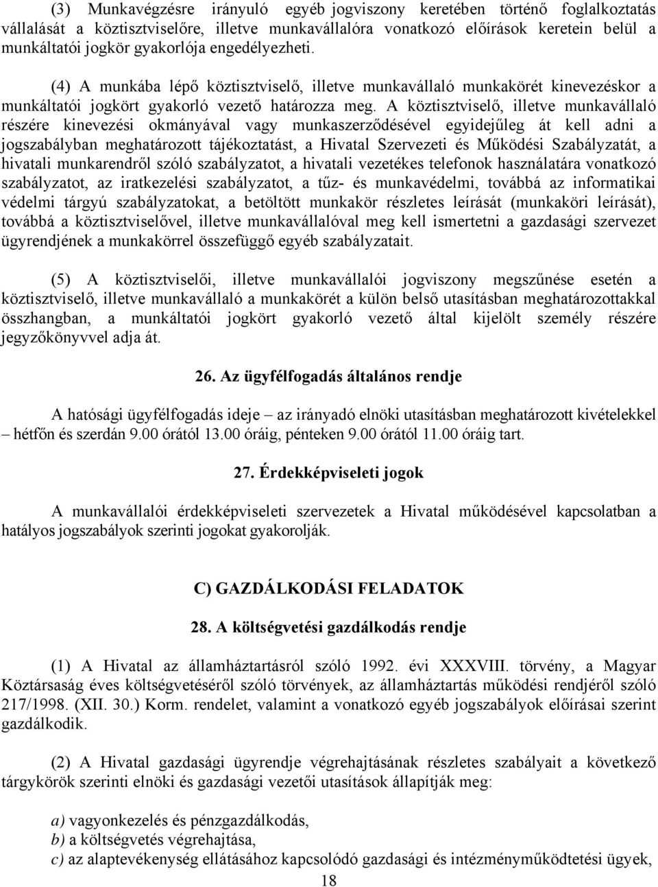 A köztisztviselő, illetve munkavállaló részére kinevezési okmányával vagy munkaszerződésével egyidejűleg át kell adni a jogszabályban meghatározott tájékoztatást, a Hivatal Szervezeti és Működési