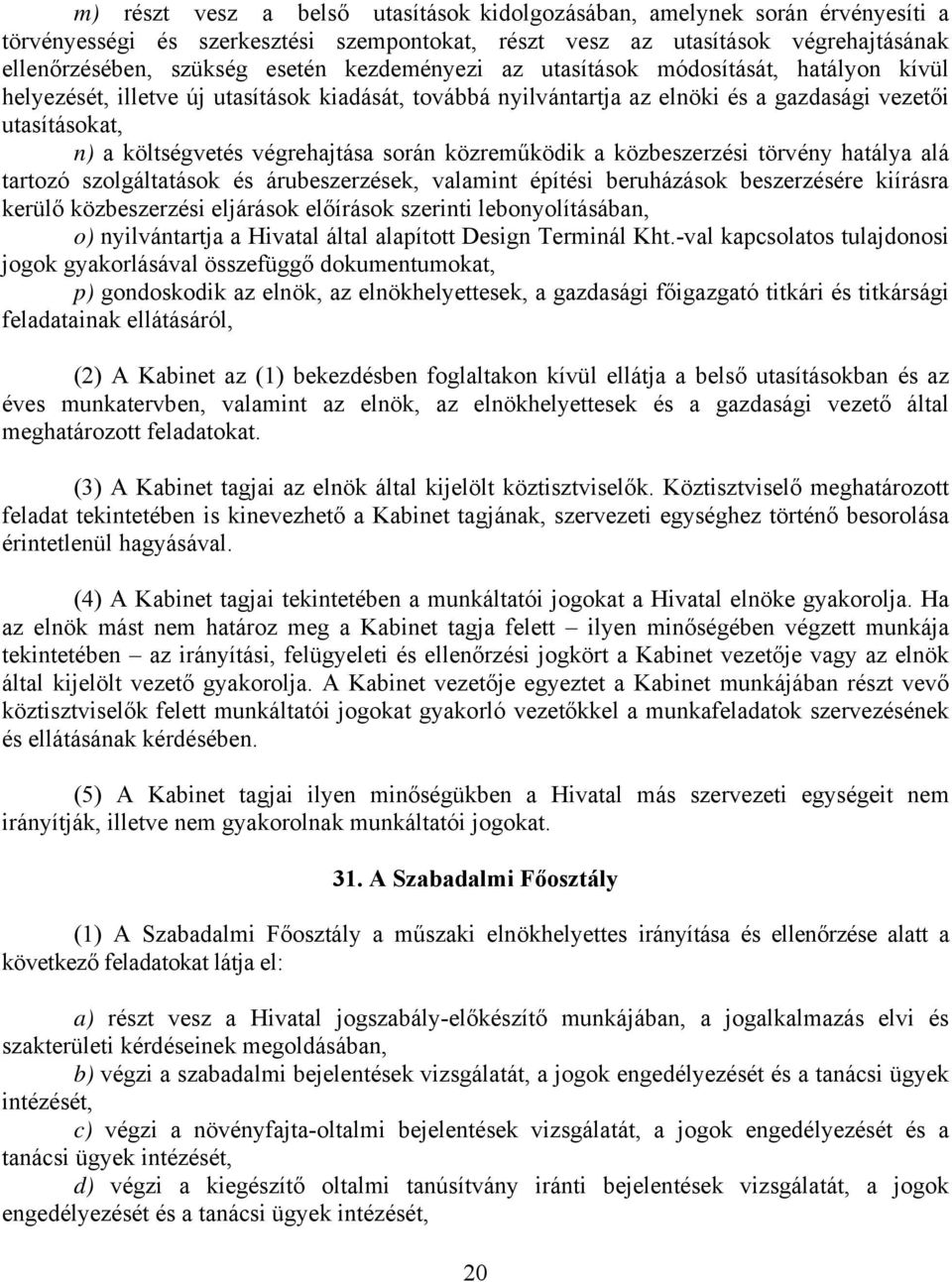 során közreműködik a közbeszerzési törvény hatálya alá tartozó szolgáltatások és árubeszerzések, valamint építési beruházások beszerzésére kiírásra kerülő közbeszerzési eljárások előírások szerinti