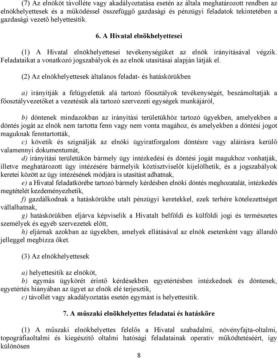 Feladataikat a vonatkozó jogszabályok és az elnök utasításai alapján látják el.