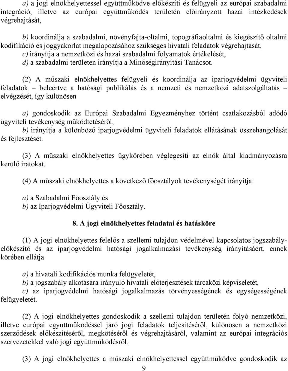 nemzetközi és hazai szabadalmi folyamatok értékelését, d) a szabadalmi területen irányítja a Minőségirányítási Tanácsot.