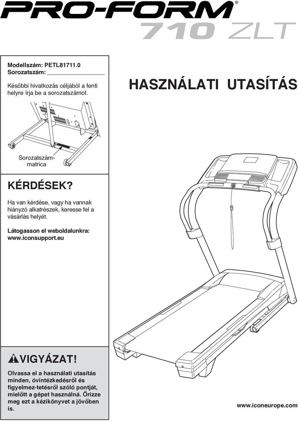 Ha van kérdése, vagy ha vannak hiányzó alkatrészek, keresse fel a vásárlás helyét. Látogasson el weboldalunkra: www.