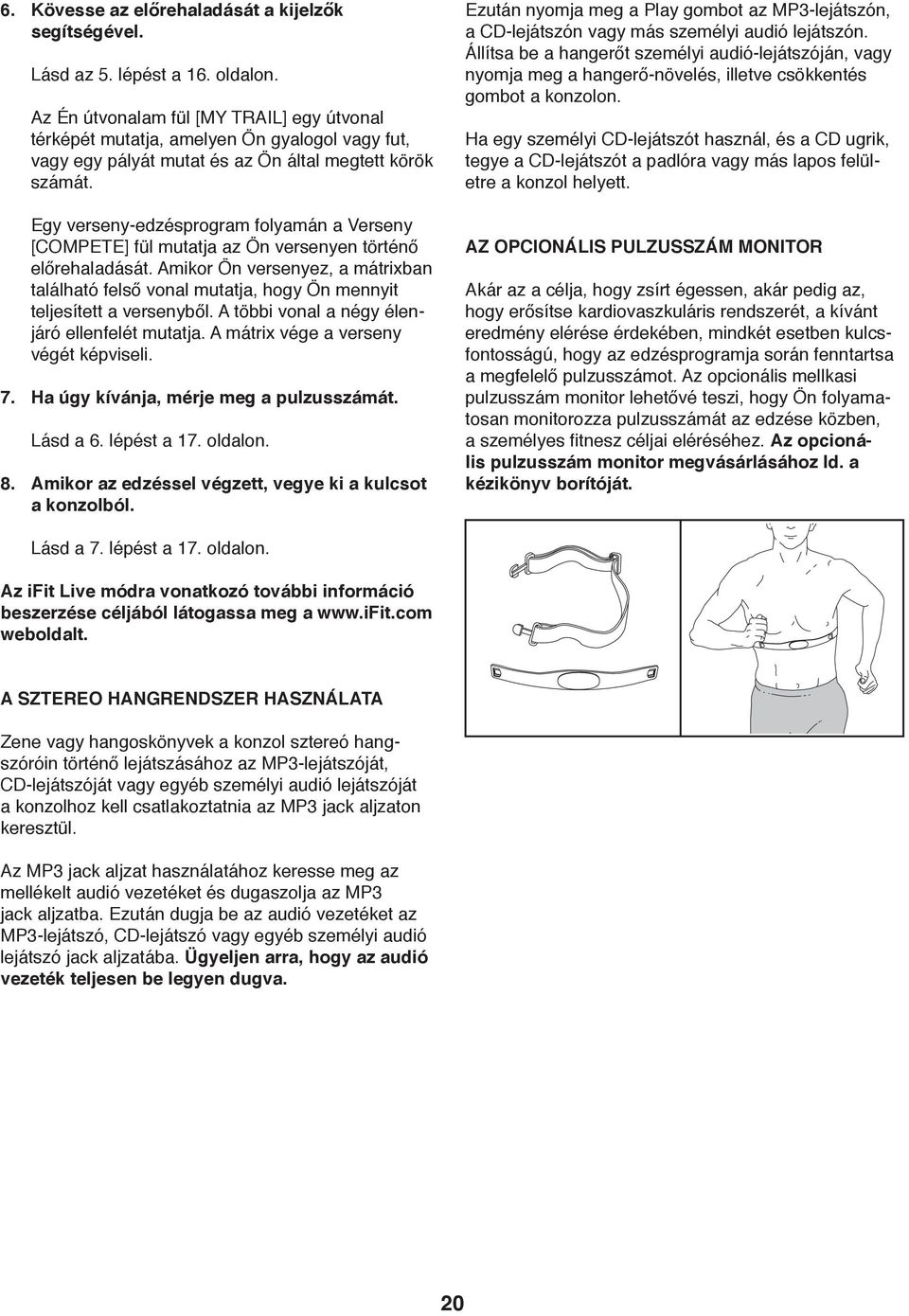 Egy verseny-edzésprogram folyamán a Verseny [COMPETE] fül mutatja az Ön versenyen történő előrehaladását.