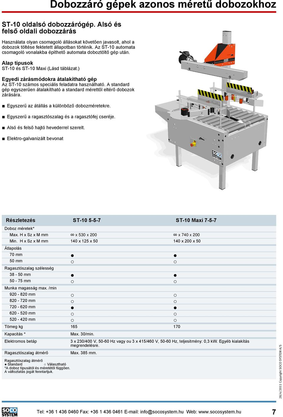 Az ST 10 automata csomagoló vonalakba építhető automata doboztöltő gép után. Alap típusok ST 10 és ST 10 Maxi (Lásd táblázat.