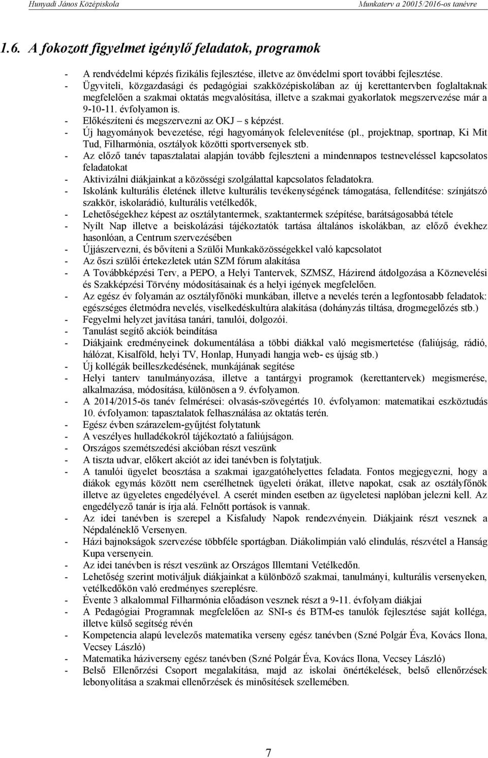 évfolyamon is. - Előkészíteni és megszervezni az OKJ s képzést. - Új hagyományok bevezetése, régi hagyományok felelevenítése (pl.