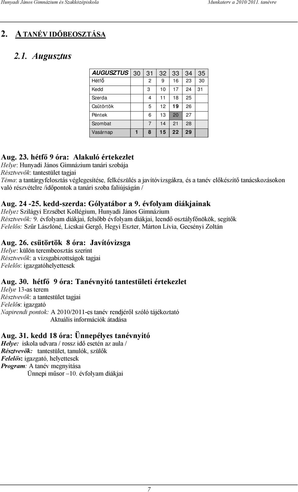 30 Kedd 3 10 17 24 31 Szerda 4 11 18 25 Csütörtök 5 12 19 26 Péntek 6 13 20 27 Szombat 7 14 21 28 Vasárnap 1 8 15 22 29 Aug. 23.